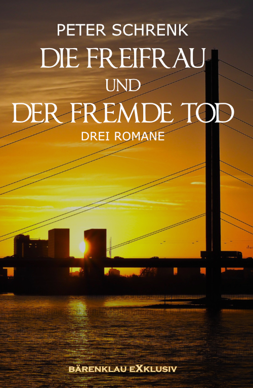 Peter Schrenk – Die Freifrau und der fremde Tod – Drei Romane