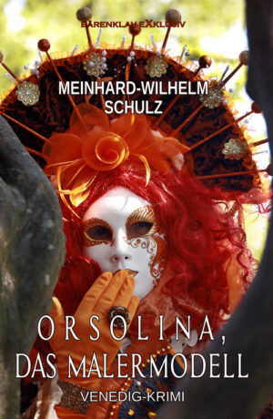 Meinhard-Wilhelm Schulz – Orsolina, das Malermodell – Ein Venedig-Krimi mit Detektiv Volpe