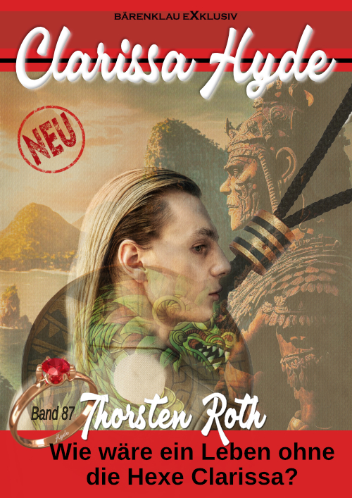 Thorsten Roth - Clarissa Hyde: Band 87 – Wie wäre ein Leben ohne die Hexe Clarissa? (eBook)
