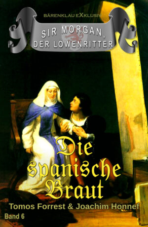 Tomos Forrest / Joachim Honnef – Sir Morgan, der Löwenritter Band 6: Die spanische Braut (eBook)