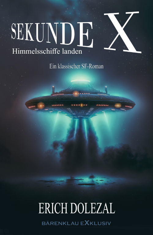 Erich Dolezal – Sekunde X – Himmelsschiffe landen: Ein klassischer Science-Fiction-Roman (eBook)