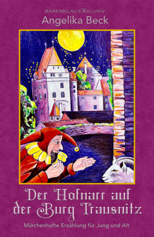Angelika Beck – Der Hofnarr auf der Burg Trausnitz – Eine farbig illustrierte märchenhafte Erzählung für Jung und Alt