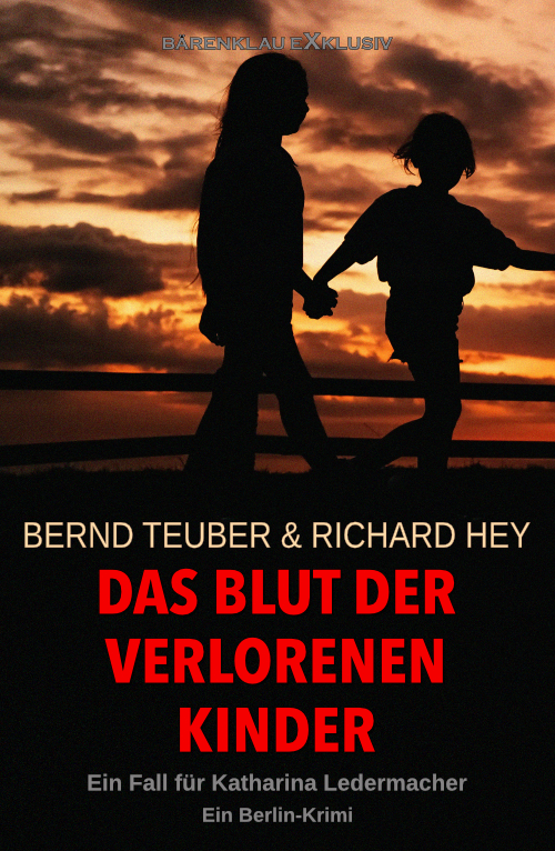 Bernd Teuber / Richard Hey  – Das Blut der verlorenen Kinder – Ein Fall für Katharina Ledermacher: Ein Berlin-Krimi (eBook)