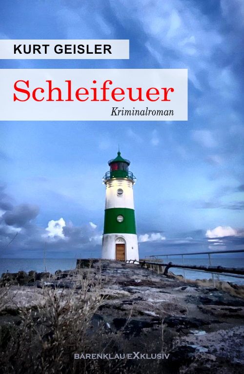 Kurt Geisler – Schleifeuer – Ein Kriminalroman (eBook)