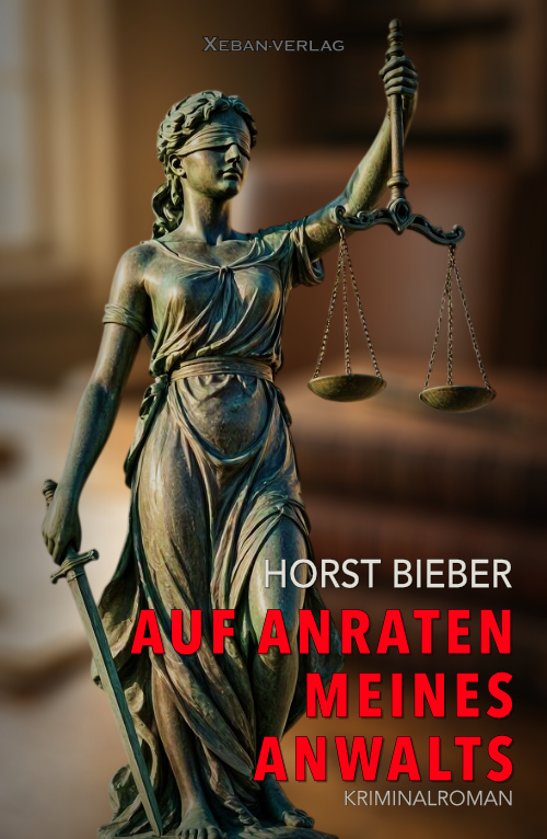 Horst Bieber – Auf Anraten meines Anwalts – Ein Kriminalroman (eBook)